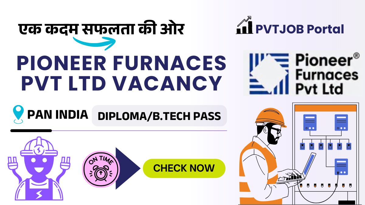 Pioneer Furnaces Pvt Ltd Vacancy 2026: Fresher and Experienced Both Can Apply 1 Pioneer Furnaces Pvt Ltd Vacancy 2026
